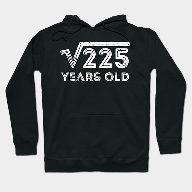 Square Root of 225 Years Old (15th birthday) Hoodie by Elvdant